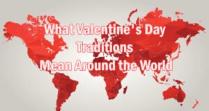Valentine’s Day Traditions Mean Around the World
